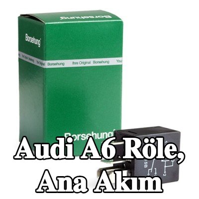 Borsehung Röle, ana akım — Audi A6