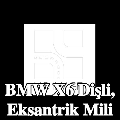 BMW Dişli, eksantrik mili — BMW X6