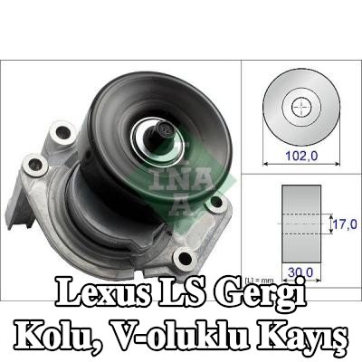 INA Gergi Kolu, V-oluklu kayış — Lexus Ls