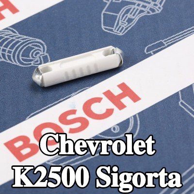 BOSCH Sigorta — Chevrolet K2500