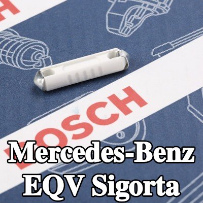 BOSCH Sigorta — Mercedes-Benz Eqv