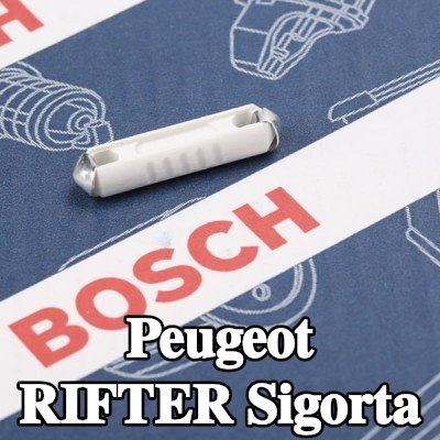 BOSCH Sigorta — Peugeot Rifter