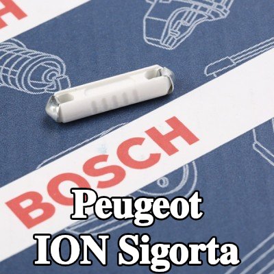 BOSCH Sigorta — Peugeot Ion