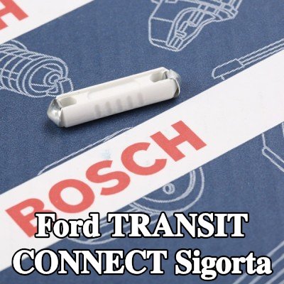BOSCH Sigorta — Ford Transit Connect