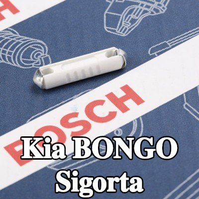 BOSCH Sigorta — Kia Bongo