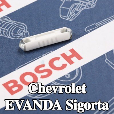 BOSCH Sigorta — Chevrolet Evanda