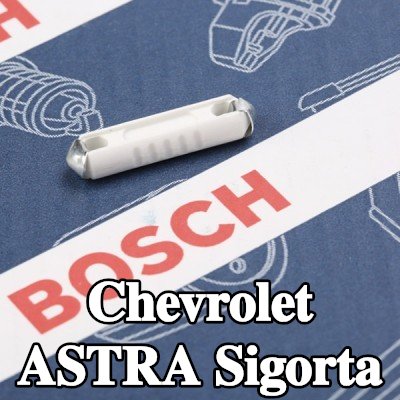 BOSCH Sigorta — Chevrolet Astra