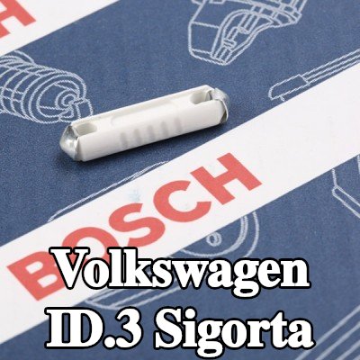 BOSCH Sigorta — Volkswagen Id.3