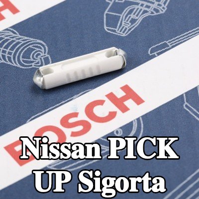BOSCH Sigorta — Nissan Pick Up