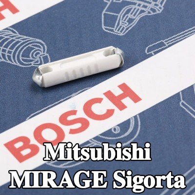 BOSCH Sigorta — Mitsubishi Mirage