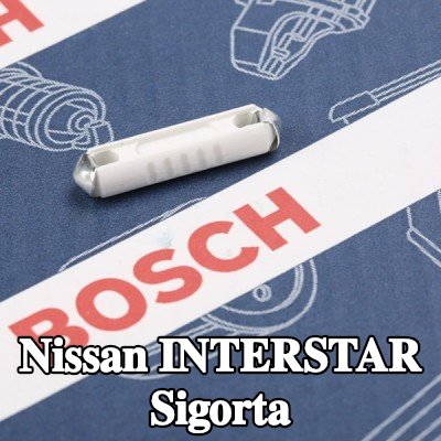 BOSCH Sigorta — Nissan Interstar