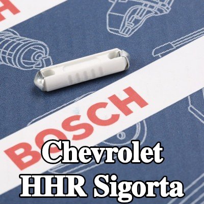 BOSCH Sigorta — Chevrolet Hhr