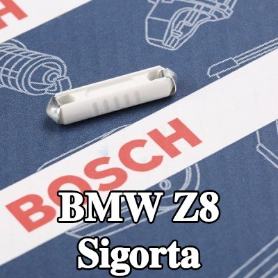 BOSCH Sigorta — BMW Z8