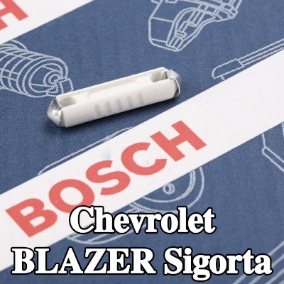 BOSCH Sigorta — Chevrolet Blazer