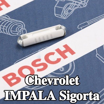 BOSCH Sigorta — Chevrolet Impala