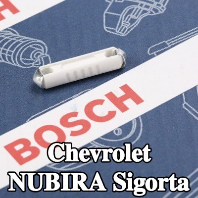 BOSCH Sigorta — Chevrolet Nubira