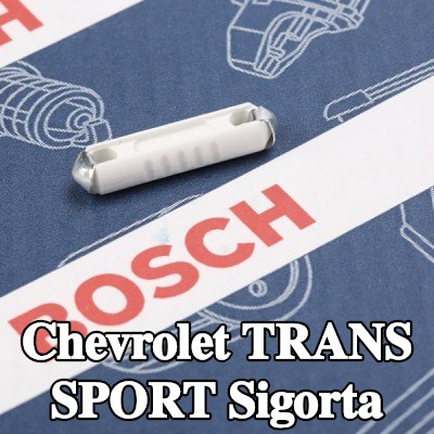 BOSCH Sigorta — Chevrolet Trans Sport