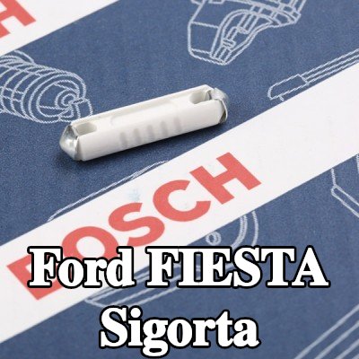 BOSCH Sigorta — Ford Fiesta