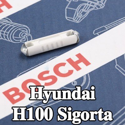 BOSCH Sigorta — Hyundai H100