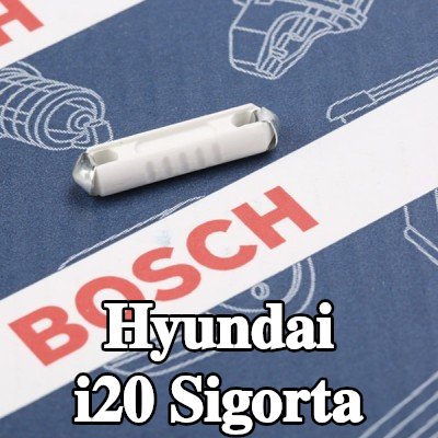 BOSCH Sigorta — Hyundai i20