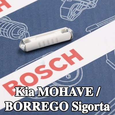 BOSCH Sigorta — Kia Mohave / Borrego
