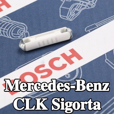 BOSCH Sigorta — Mercedes-Benz Clk