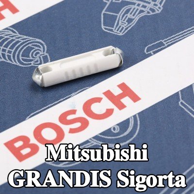 BOSCH Sigorta — Mitsubishi Grandis
