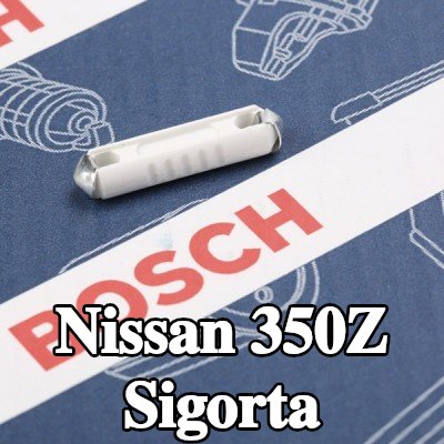 BOSCH Sigorta — Nissan 350z