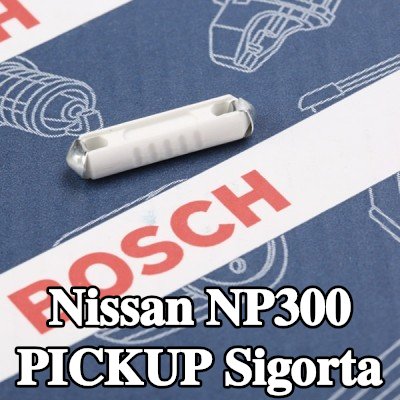 BOSCH Sigorta — Nissan Np300 Pickup