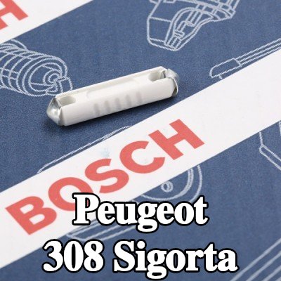 BOSCH Sigorta — Peugeot 308