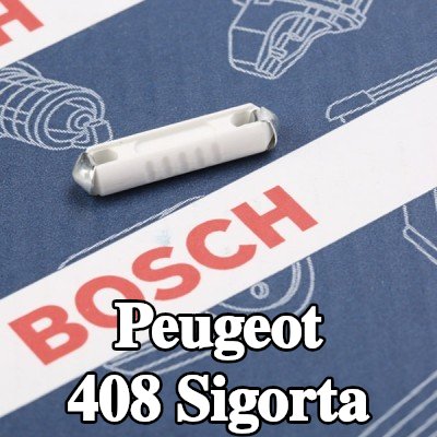 BOSCH Sigorta — Peugeot 408