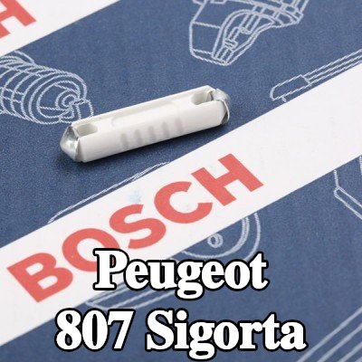 BOSCH Sigorta — Peugeot 807