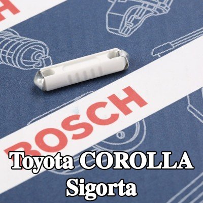 BOSCH Sigorta — Toyota Corolla