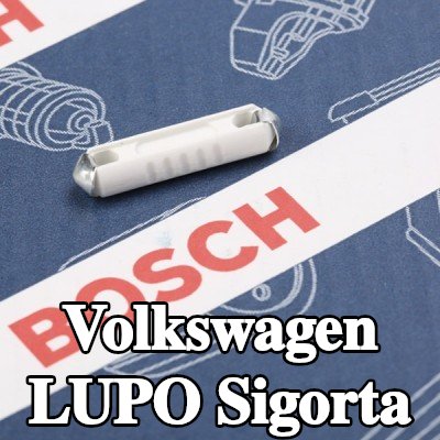 BOSCH Sigorta — Volkswagen Lupo
