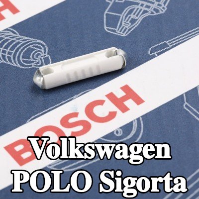 BOSCH Sigorta — Volkswagen Polo