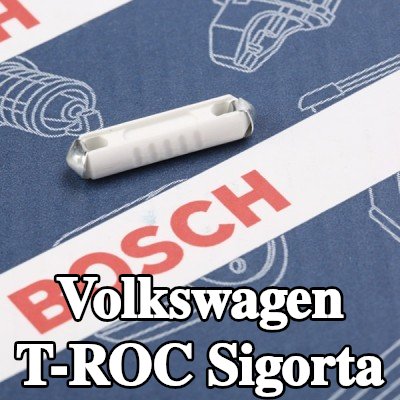 BOSCH Sigorta — Volkswagen T-roc