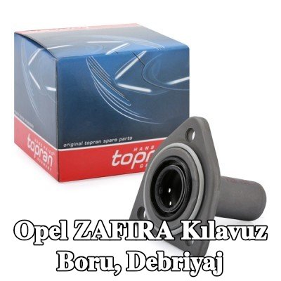 TOPRAN Kılavuz Boru, debriyaj — Opel Zafira