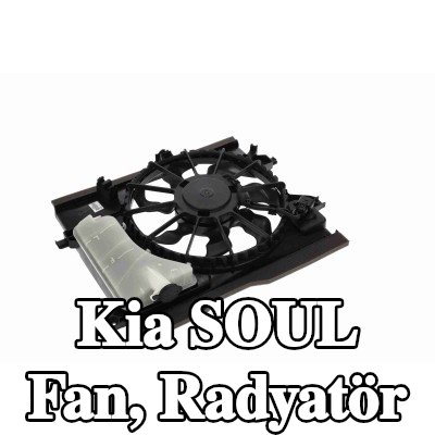 ACKOJA Fan, radyatör — Kia Soul