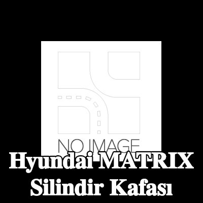 BSG Silindir Kafası — Hyundai Matrix