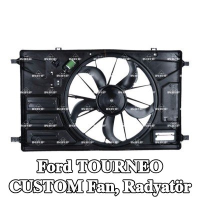 NRF Fan, radyatör fan kapağı dahil radyatör — 2012 Ford Tourneo Custom