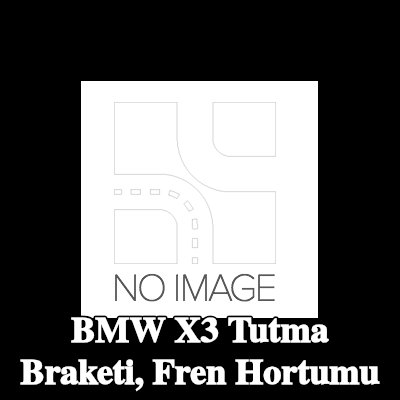 BMW Tutma braketi, fren hortumu — BMW X3