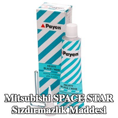PAYEN Sızdırmazlık Maddesi — Mitsubishi Space Star