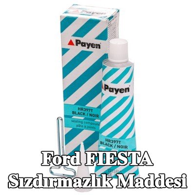 PAYEN Sızdırmazlık Maddesi — Ford Fiesta