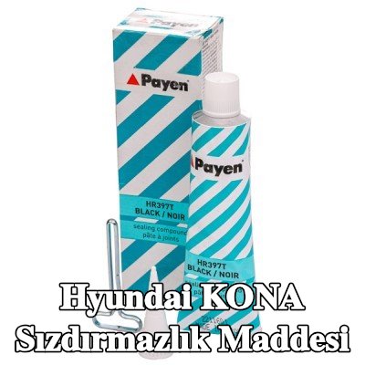 PAYEN Sızdırmazlık Maddesi — Hyundai Kona