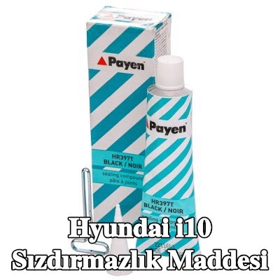 PAYEN Sızdırmazlık Maddesi — Hyundai i10