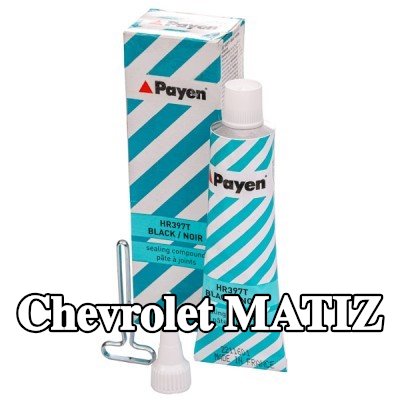 PAYEN مادة مانعة للتسرب — Chevrolet Matiz