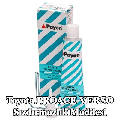 PAYEN Sızdırmazlık Maddesi — Toyota Proace Verso