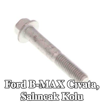 FORD Cıvata, salıncak kolu — Ford B-max
