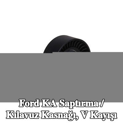 KAMOKA Saptırma / Kılavuz Kasnağı, V kayışı — Ford Ka