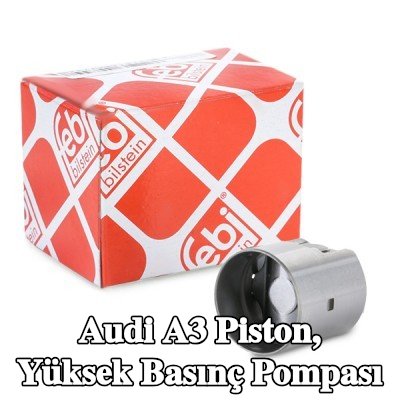 FEBI BILSTEIN Piston, yüksek basınç pompası — Audi A3